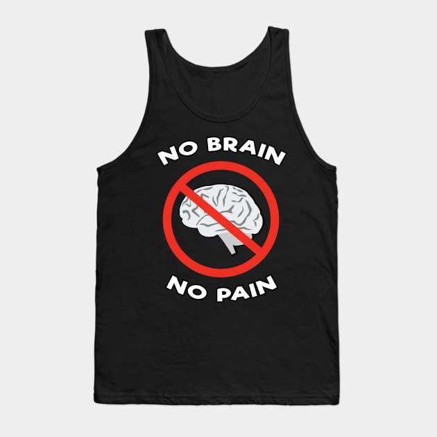 No Brain, No Pain - Funny Joke Tank Top by DesignWood Atelier